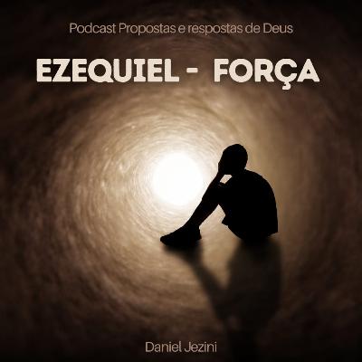 EP 064 - Ezequiel - Força!