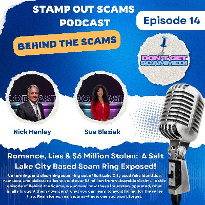 EP 14: Romance, Lies & $6 Million Stolen: A Salt Lake City Based Scam Ring Exposed!