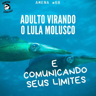 68 - virando o lula molusco e impondo limites 68 - virando o lula molusco e impondo limites