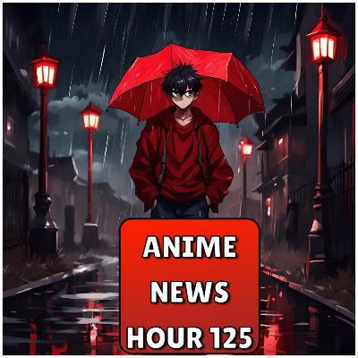 Anime News Hour! 125