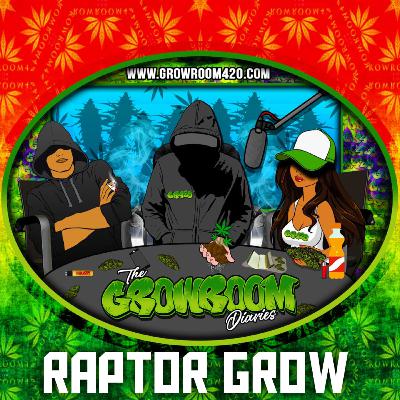 The Growroom Diaries Featuring Raptor Grow - A Growroom420 Podcast