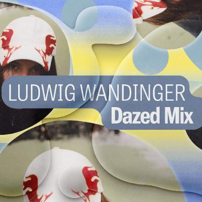 Dazed Mix: Ludwig Wandinger Dazed Mix: Ludwig Wandinger