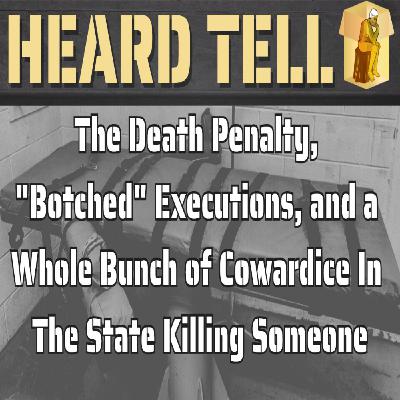 The Death Penalty, "Botched" Executions, and a Whole Bunch of Cowardice In The State Killing Someone