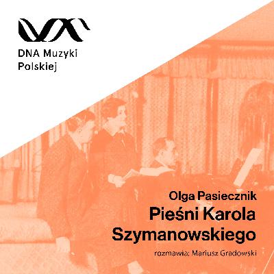 Pieśni Karola Szymanowskiego – DNA Muzyki Polskiej #75