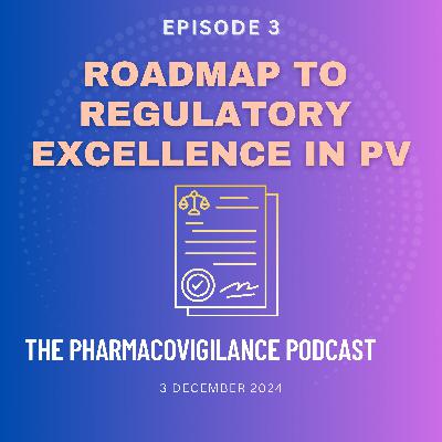 Roadmap to Regulatory Excellence in Pharmacovigilance