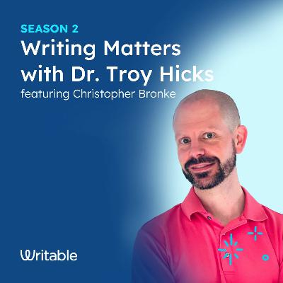 Christopher Bronke - Writing Matters with Dr. Troy Hicks