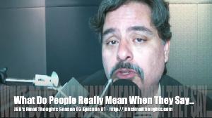JBB’s Final Thoughts Episode 24: What Do People Really Mean When They Say… JBB’s Final Thoughts Episode 24: What Do People Really Mean When They Say…