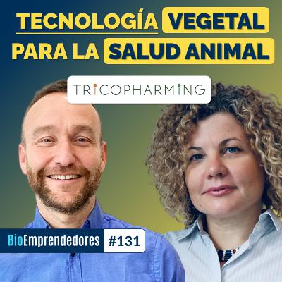 TECNOLOGÍA VEGETAL para la SALUD ANIMAL | El caso Tricopharming con Luis Matías y Chiara Sanseverino | #131