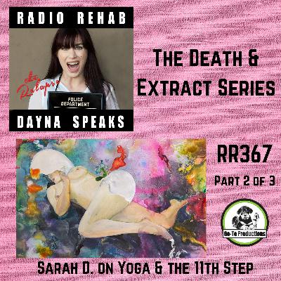 Death & Extract - Sarah D. On Yoga, Meditation & The 11th Step Death & Extract - Sarah D. On Yoga, Meditation & The 11th Step