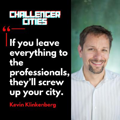Challenger Cities EP38: The City Fixer's Guide to Messy Momentum with Kevin Klinkenberg