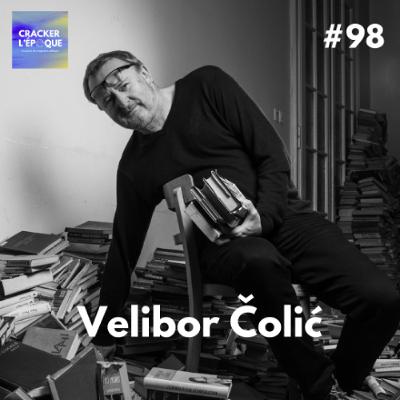 Velibor Čolić : La guerre fabrique des morts. Parfois, des écrivains 1/2