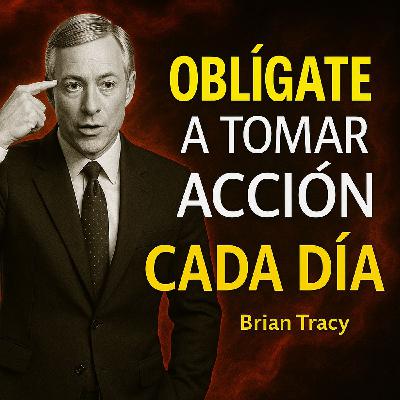 OBLÍGATE a Tomar Acción cada DÍA 🧠🔥 | Brian Tracy