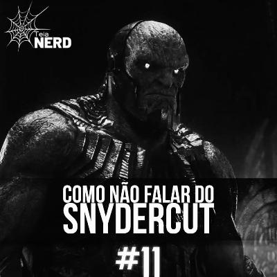 E11 - Liga da Justiça Snydercut: Como não falar do Snydercut [contém spoiler]