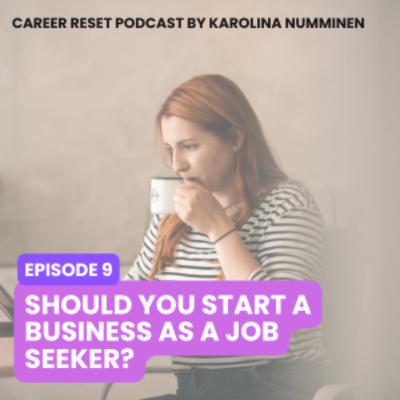 EP9: Should You Start a Business as a Job Seeker?