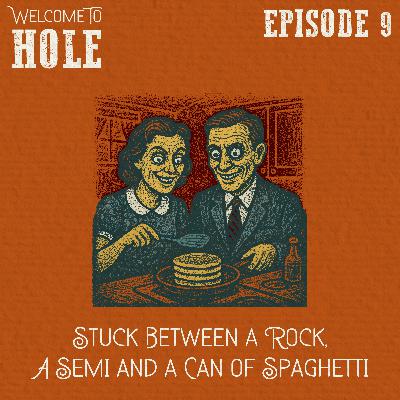 S1, E9 - Stuck between a rock, a semi, and a can of spaghetti