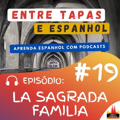 Episódio 19 - La Sagrada Familia - HablaEspanhol Episódio 19 - La Sagrada Familia - HablaEspanhol