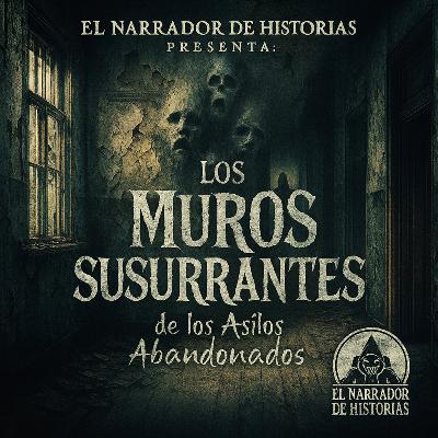Los Muros Susurrantes de los Asilos Abandonados