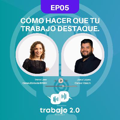 EP05 - Cómo hacer para que tu trabajo destaque