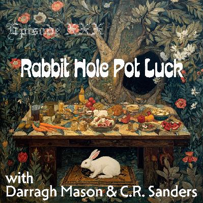 Rabbit Hole Pot Luck with Darragh Mason & C.R. Sanders