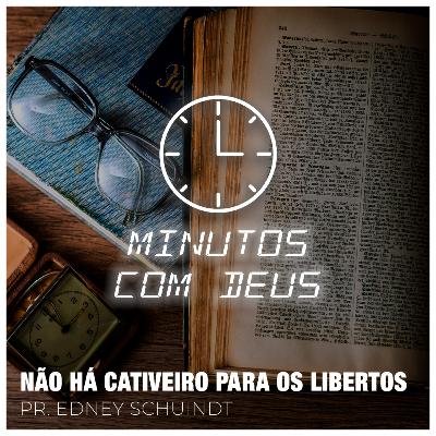 NÃO HÁ CATIVEIRO PARA OS LIBERTOS | Pr. Edney Schuindt - 22/11/2022