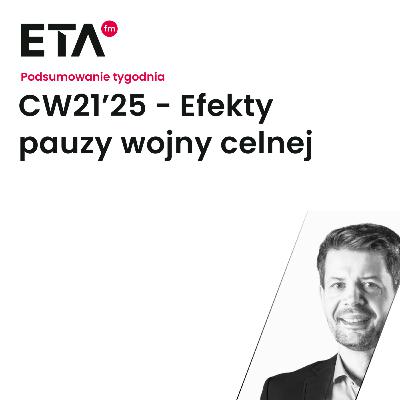 CW21’25 - Efekty pauzy wojny celnej