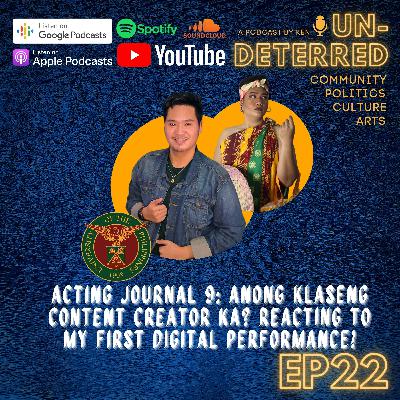 #22 UNDETERRED BY KEN: ACTING JOURNAL 9: ANONG KLASENG CONTENT CREATOR KA? REACTING TO MY FIRST DIGITAL PERFORMANCE!