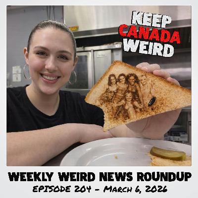 KEEP CANADA WEIRD - 204 - 2026/03/06 - Cove Soda, The Spice GIrls, Grilled Cheese Cockroach, Harley the Dog