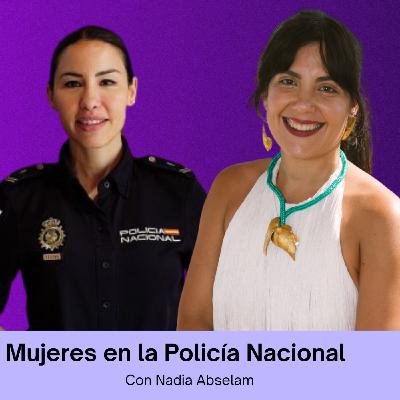 Mujeres en la Policía Nacional con Nadia Abselam