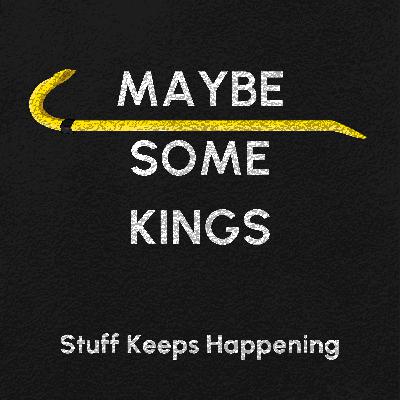 Maybe Some Kings Maybe Some Kings