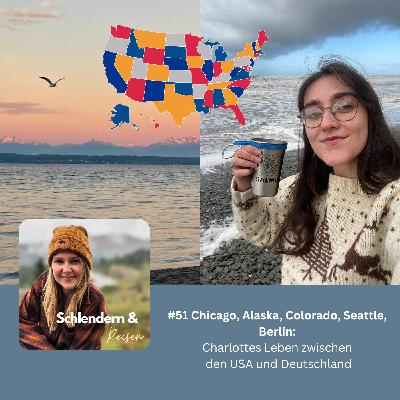 #51 Chicago, Alaska, Colorado, Seattle, Berlin: Charlottes Leben zwischen den USA und Deutschland