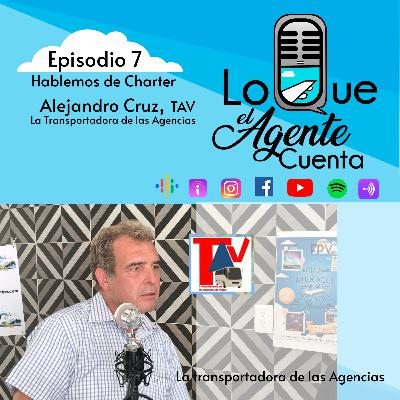 LQAC 7 Hablemos de Charter con Alejandro Cruz de TAV
