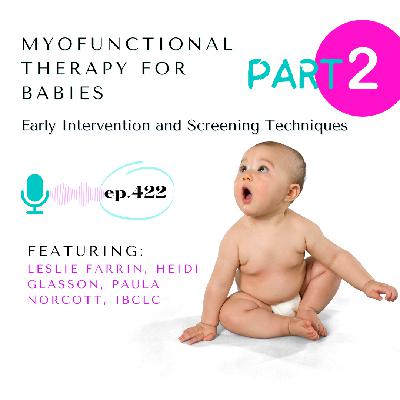 422 Myofunctional Therapy for Babies: Early Intervention and Screening Techniques with Leslie Farrin, Heidi Giasson, and Paula Norcott, IBCLC pt2