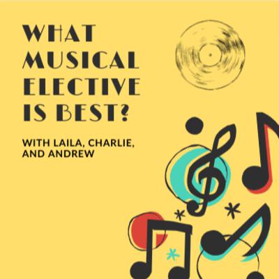 Which Musical Elective is the Best? Laila, Charlie, and Andrew