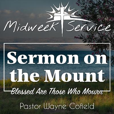 Blessed Are Those Who Mourn | Pastor Wayne Cofield
