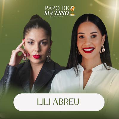 #55 - Lili Abreu | Como comunicar uma imagem estratégica de sucesso #55 - Lili Abreu | Como comunicar uma imagem estratégica de sucesso