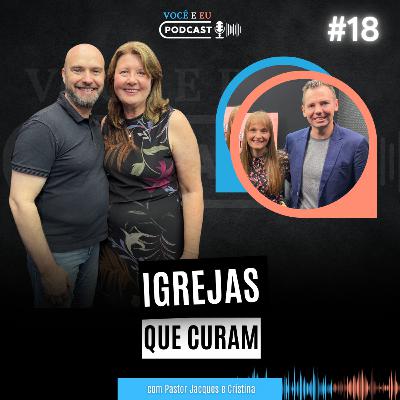 IGREJAS QUE CURAM | Você e Eu Podcast 18 IGREJAS QUE CURAM | Você e Eu Podcast 18