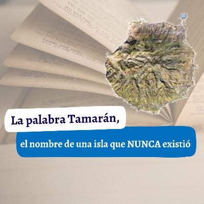 Tamarán, el nombre de una isla que nunca existió