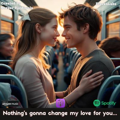 Nothing's gonna change my Love for you...