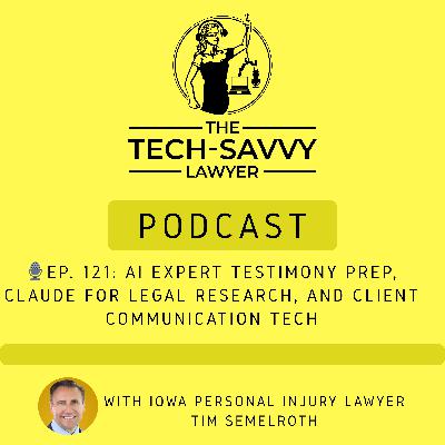 🎙️ Ep. 121: Iowa Personal Injury Lawyer Tim Semelroth on AI Expert Testimony Prep, Claude for Legal Research and Client Communications Tech!