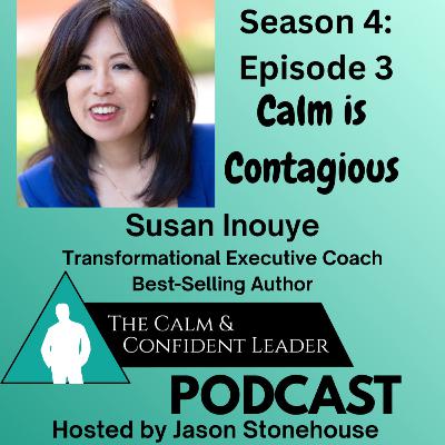 S4-Episode 3-Calm is Contagious- Susan Inouye