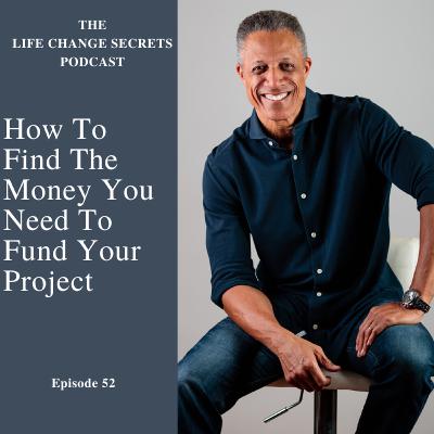 Episode 52: Where To Find The Money You Need For Your Project Episode 52: Where To Find The Money You Need For Your Project