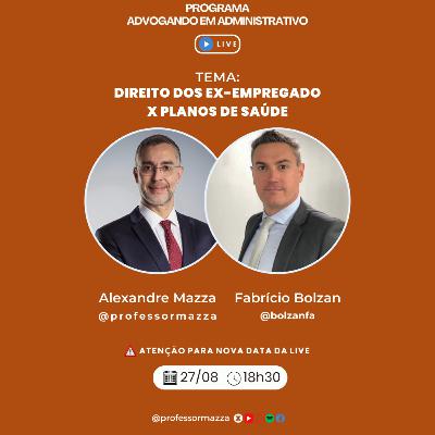 Direito do ex-empregado X planos de saúde (LIVE COMPLETA) | Advogando em Administrativo