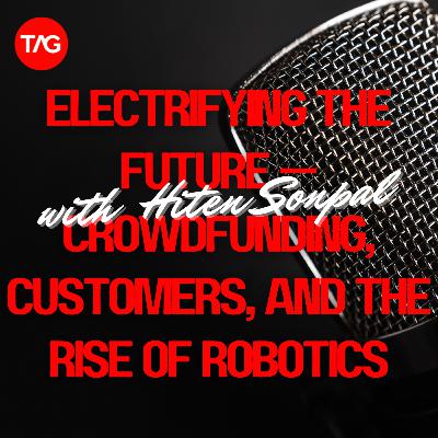 Electrifying the Future — Crowdfunding, Customers, and the RISE of Robotics