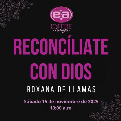 Roxana de Llamas - Reconcíliate con Dios Roxana de Llamas - Reconcíliate con Dios