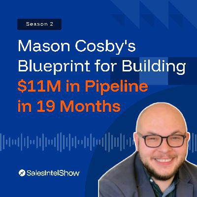 Mason Cosby’s Blueprint for Building $11M in Pipeline in 19 Months