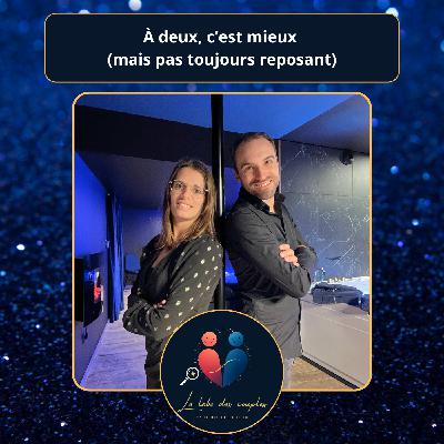 À deux, c’est mieux (mais pas toujours reposant) – avec Julien