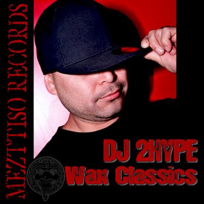 DJ 2HYPE "Wax Classics" MEZTTISO RECORDS