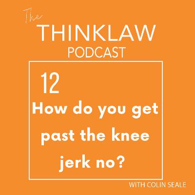 How do you get past the knee jerk no? | Episode 12 How do you get past the knee jerk no? | Episode 12
