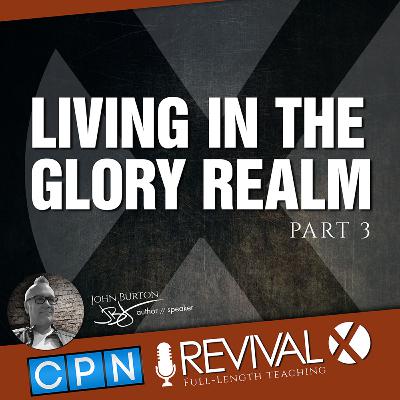 Revival X - Living in the Glory Realm Part 3: The Doxa Glory of God