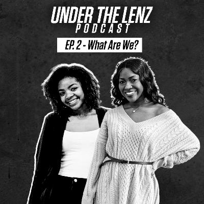 Ep. 2 - What Are We? Ep. 2 - What Are We?